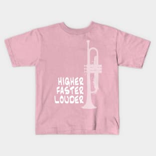 Higher, Faster, Louder Kids T-Shirt